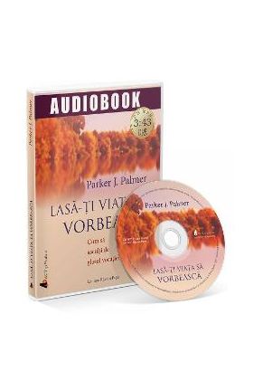 CD Lasa-ti viata sa vorbeasca! - Parker J. Palmer
