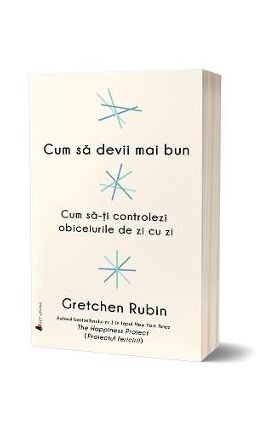 Cum sa devii mai bun - Gretchen Rubin