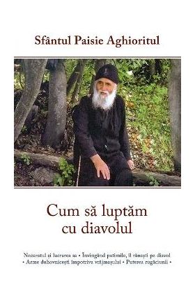 Cum sa luptam cu diavolul - Sfantul Paisie Aghioritul