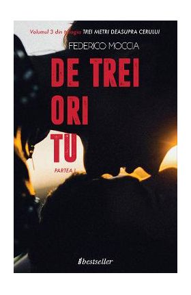 De trei ori tu - partea I. Trei metri deasupra cerului. Vol.3 - Federico Moccia