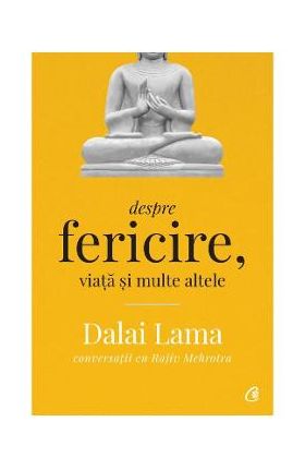 Despre fericire, viata si multe altele - Dalai Lama, Rajiv Mehrotra