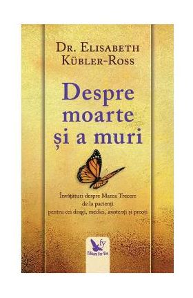 Despre moarte si a muri - Elisabeth Kubler-Ross