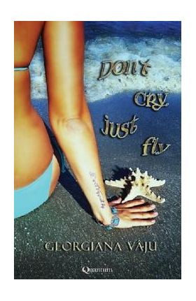 Dont cry, just fly - Georgiana Vaju