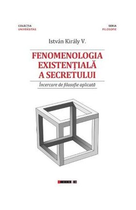 Fenomenologia existentiala a secretului - Istvan Kiraly V.