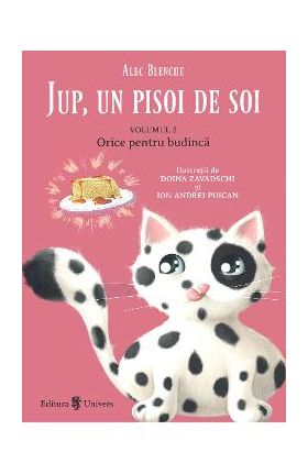 Jup, un pisoi de soi Vol.2: Orice pentru budinca - Alec Blenche, Doina Zavadschi