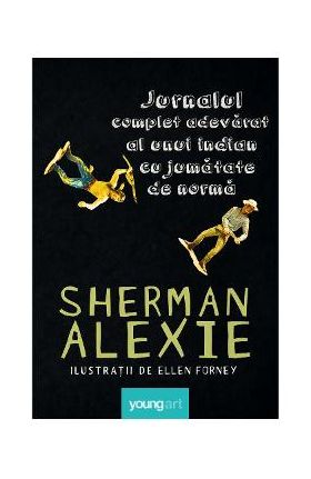 Jurnalul complet adevarat al unui indian cu jumatate de norma - Sherman Alexie