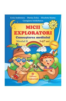 Micii exploratori cunoasterea mediului nivelul II 5-6,7 ani - Livia Andreescu
