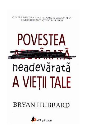 Povestea neadevarata a vietii tale - Bryan Hubbard