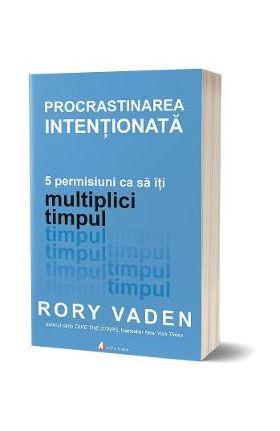 Procrastinarea intentionata - Rory Vaden