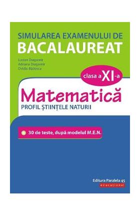 Simularea examenului de bacalaureat. Matematica - Clasa 11 - Profil Stiintele Naturii - Lucian Dragomir