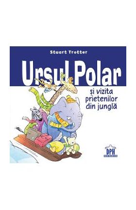 Ursul polar si vizita prietenilor din jungla - Stuart Trotter