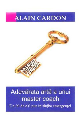 Adevarata arta a unui master coach - Alain Cardon