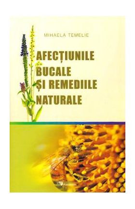 Afectiunile bucale si remediile naturale - Mihaela Temelie