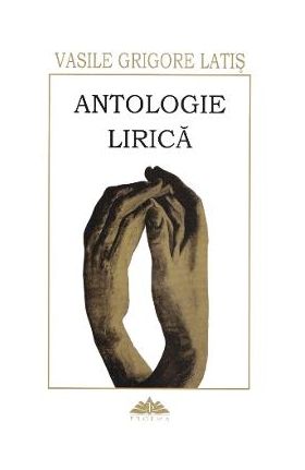 Antologie lirica - Vasile Grigore Latis