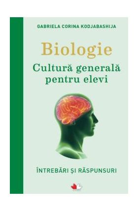Biologie. Cultura generala pentru elevi - Gabriela Corina Kodjabashija