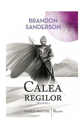 Calea regilor. Arhiva luminii de furtuna. Vol.1 - Brandon Sanderson