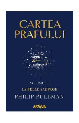 Cartea prafului. Vol.1: La belle sauvage - Philip Pullman