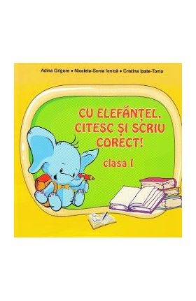 Cu Elefantel, citesc si scriu corect! - Clasa 1 - Adina Arigore