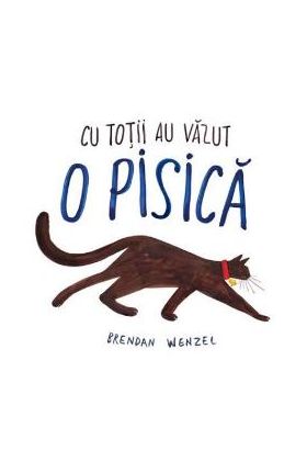 Cu totii au vazut o pisica - Brendan Wenzel