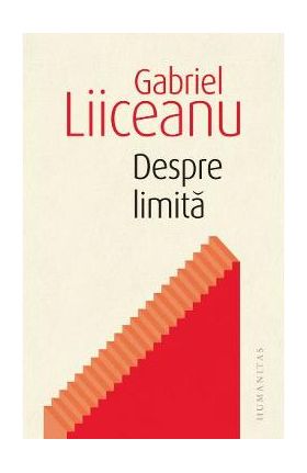 Despre limita - Gabriel Liiceanu