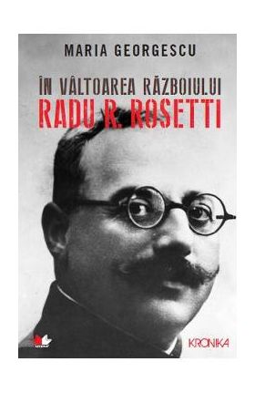 In valtoarea razboiului. Radu R. Rosetti - Maria Georgescu