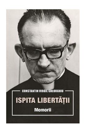 Ispita libertatii. Memorii - Constatin Virgil Gheorghiu