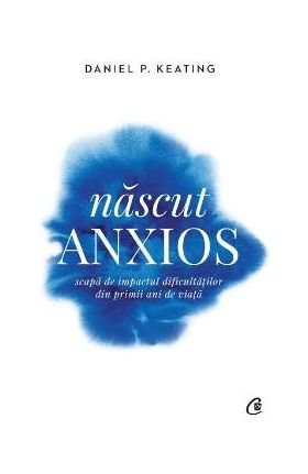 Nascut anxios - Daniel P. Keating