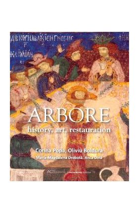 Arbore: History, art, restauration - Corina Popa, Oliviu Boldura, Maria-Magdalena