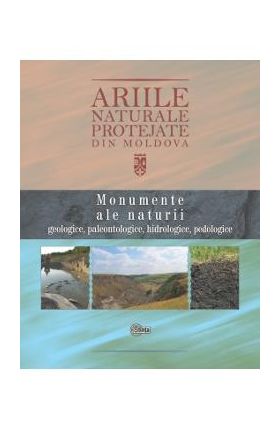 Ariile naturale protejate din Moldova vol.1: Monumente ale naturii - Anatolie David, Viorica Pascari, Igor Nicoara