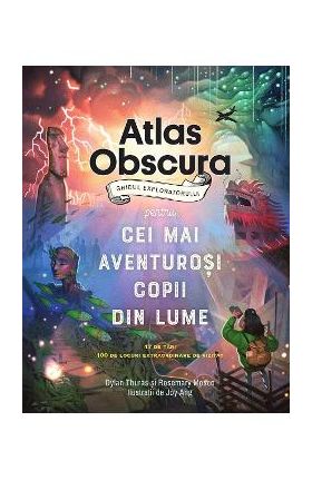 Atlas obscura. Ghidul exploratorului pentru cei mai aventurosi copii din lume - Dylan Thuras