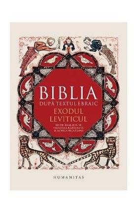 Biblia dupa textul ebraic: Exodul. Leviticul