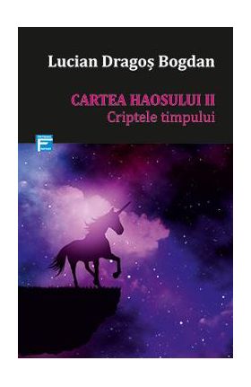 Cartea haosului 2: Criptele timpului - Lucian Dragos Bogdan