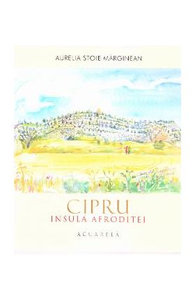 Cipru. Insula Afroditei: Acuarela - Aurelia Stoie Marginean