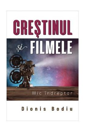 Crestinul si filmele - Dionis Bodiu