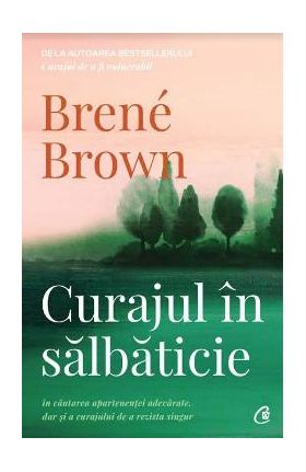 Curajul in salbaticie - Brene Brown