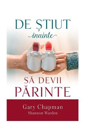 De stiut inainte sa devii parinte - Gary Chapman, Shannon Warden