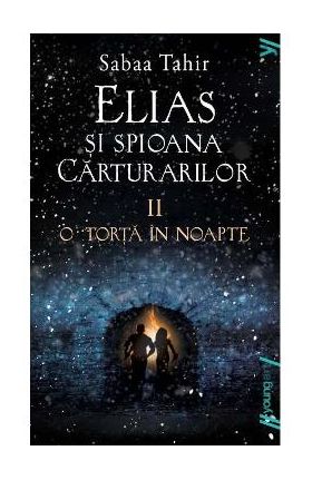 Elias si spioana Carturarilor II: O torta in noapte - Sabaa Tahir