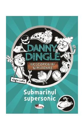 Danny Dingle. Submarinul supersonic - Angie Lake