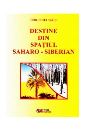 Destine din spatiul saharo-siberian - Doru Ciucescu