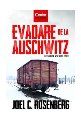 Evadare de la Auschwitz - Joel C. Rosenberg