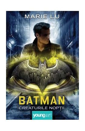 Batman. Creaturile noptii - Marie Lu