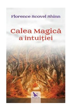 Calea magica a intuitiei - Florence Scovel Shinn