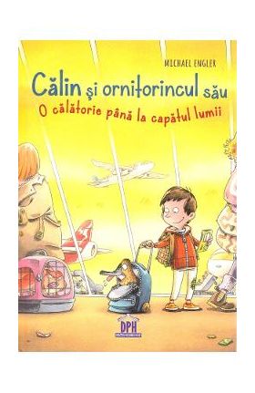 Calin si ornitorincul sau. O calatorie pana la capatul lumii - Michael Engler, Dirk Hennig