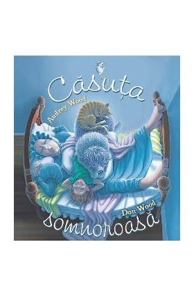 Casuta somnoroasa - Audrey Wood, Don Wood