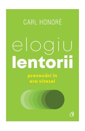 Elogiu lentorii. Provocari in era vitezei - Carl Honore