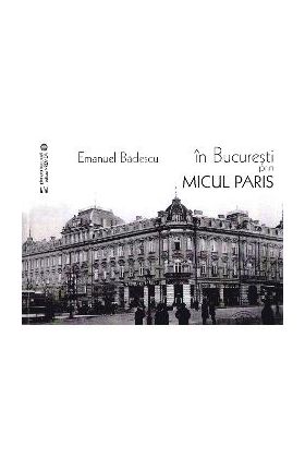 In Bucuresti prin micul Paris - Emanuel Badescu