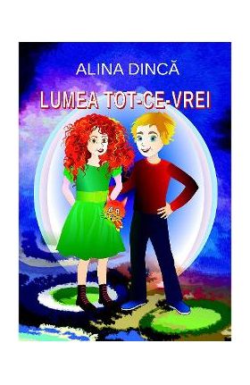 Lumea tot-ce-vrei - Alina Dinca