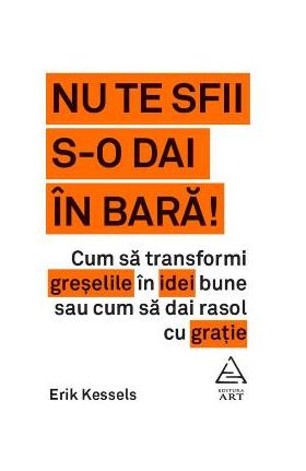 Nu te sfii s-o dai in bara! - Erik Kessels