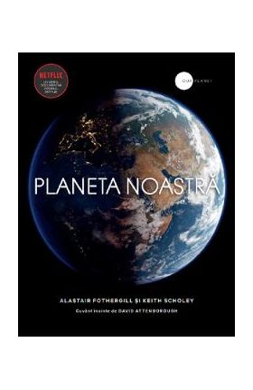 Planeta noastra - Alastair Fothergill, Keith Scholey