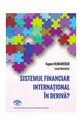Sistemul financiar international in deriva? - Eugen Dijmarescu